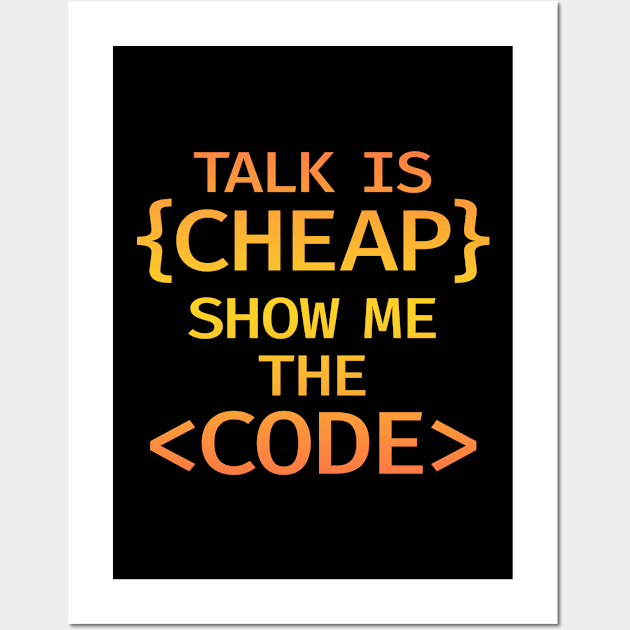 Talk is cheap. Show me the code. Those who code write the future. Write code. Funny quote in brackets. Best badass programmer, coder ever. Programming, coding is awesome. Wall Art by IvyArtistic